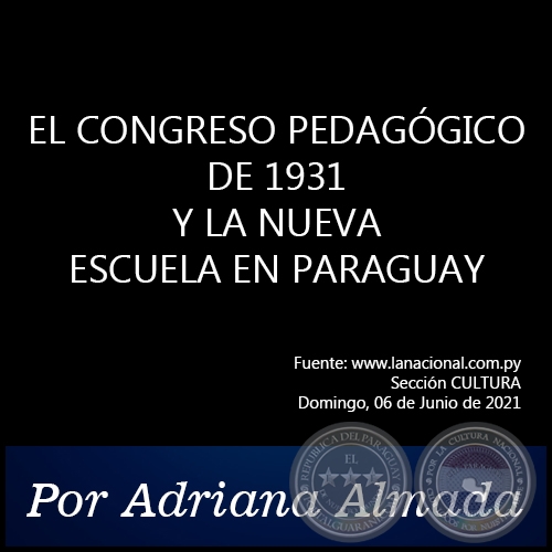 EL CONGRESO PEDAGGICO DE 1931 Y LA NUEVA ESCUELA EN PARAGUAY - Por Adriana Almada - Domingo, 06 de Junio de 2021